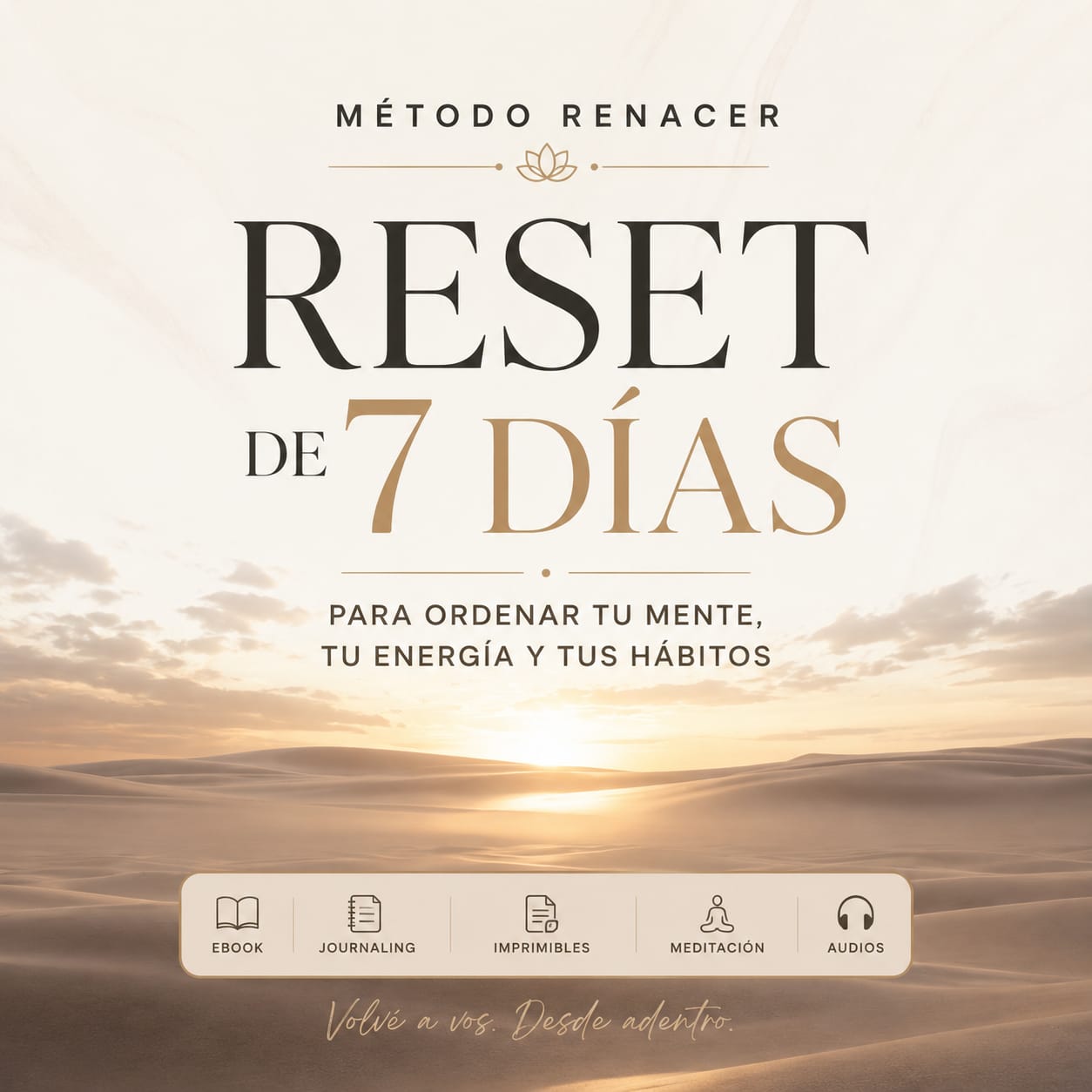 Método Renacer: Reset de 7 días para ordenar tu mente, tu energía y tus hábitos.